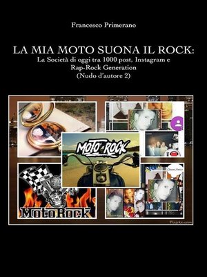 cover image of La mia moto suona il rock--la società di oggi tra 1000 post, Instagram e rap-rock generation (Nudo d'autore 2)